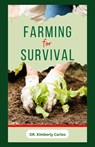 Farming for Survival: How to Grow Fruits or Vegetables and Rear Farm Animals at Home for Sustainability - Kimberly Carlos - 9798866977710