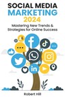 Social Media Marketing 2024 - Robert Hill - 9798867130190