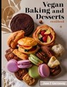 The Vegan Baking & Desserts Cookbook: 100+ Irresistible Plant-Based Treats Recipes for Cookies, Cakes, Bread, Ice Cream, Tarts, Pudding, Bars & More I - Jane Garraway - 9798867396961