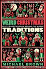 Weird Christmas Traditions: 475 Festive Oddities from Around the World - Michael Brown - 9798867484378