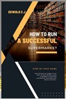 How to Run a Successful Supermarket: A step by step Guide - Ekwulo C. John - 9798867661960
