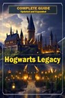 Hogwarts Legacy Complete Guide 2023 [ Updated and Expanded ] - John Skinner - 9798868100673