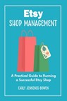 Etsy Shop Management: A Practical Guide to Running a Successful Etsy Shop - Carly Jennings-Bowen - 9798868114564