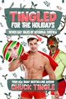 Tingled For The Holidays: Seven Gay Tales Of Seasonal Erotica - Chuck Tingle - 9798868128936
