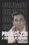 Project 120 and the Birth of Columbo - Edward K. Cooper - 9798868164972