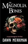 The MAGNOLIA BONES: A creepy psychological thriller - Dawn Merriman - 9798868202568