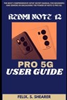 Redmi Note 12 Pro 5g User Guide: The Most Comprehensive Setup Secret Manual for Beginners and Seniors In Unleashing The Power Of Note 12 PRO 5G - Felix S. Shearer - 9798868243493