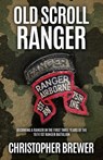 Old Scroll Ranger: Becoming a Ranger in the first three years of the 1974 1st Ranger Battalion - Christopher Brewer - 9798868501791