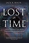 Lost in Time: Our Forgotten and Vanishing Knowledge - Jack R. Bialik - 9798868502309
