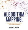 Algorithm Mapping: Making Algorithms Visible and Understandable - Douglas E. Wilson - 9798868502699