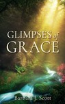 Glimpses of Grace - Barbara J. Scott - 9798868504778