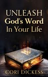 Unleash God's Word In Your Life - Cori Dickess - 9798868512469