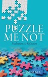Puzzle Me Not Meditation and Reflection - Evelyn Widham M. Ed M. a. - 9798868515255