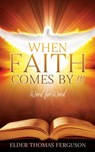 When Faith Comes by !!!: Word for Word - Elder Thomas Ferguson - 9798868515446