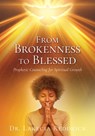 From Brokenness to Blessed: Prophetic Counseling for Spiritual Growth - Lakecia Reddrick - 9798868517938