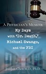 A Physician's Memoir: My Days with 'Dr. Death, ' Michael Swango, and the FBI - Jianjun Chen M. D. Ph. D. - 9798868518560