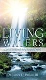 Living Waters: Daily Devotionals for a Renewed Spirit - James O. Parker - 9798868520105