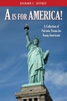 A is for America!: A Collection of Patriotic Poems for Young Americans - Richard C. Jeffrey - 9798868523274