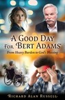 A Good Day For Bert Adams: From Heavy Burden to God's Blessing - Richard Alan Russell - 9798868524868