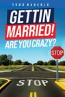Gettin Married!: Are You Crazy? - Todd Bauerle - 9798868526565