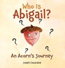Who Is Abigail? An Acorn's Journey - Joseph Ciavardone - 9798868527654