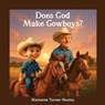 Does God Make Cowboys? - Marianne Turner Henley - 9798868529535