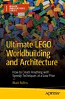 Ultimate LEGO Worldbuilding and Architecture - Mark Rollins - 9798868805202