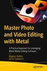 Master Photo and Video Editing with Metal - Bogdan Redkin ; Victor Yaskevich - 9798868808319
