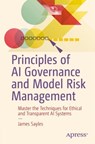 Principles of AI Governance and Model Risk Management - James Sayles - 9798868809828