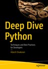 Deep Dive Python: Techniques and Best Practices for Developers - Adarsh Divakaran - 9798868812606