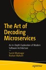 The Art of Decoding Microservices - Sumit Bhatnagar ; Roshan Mahant - 9798868812668