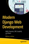 Modern Django Web Development: With Channels, Drf, Graphql, and React - Malhar Lathkar - 9798868814716
