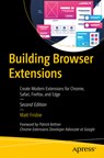 Building Browser Extensions: Create Modern Extensions for Chrome, Safari, Firefox, and Edge - Matt Frisbie - 9798868815935