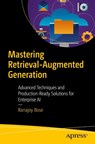 Mastering Retrieval-Augmented Generation - Ranajoy Bose - 9798868818073
