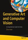 Generative Art and Computer Vision - James Parker - 9798868821479