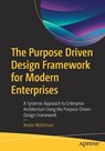 The Purpose Driven Design Framework for Modern Enterprises - Andre Milchman - 9798868822223