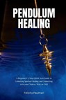 Pendulum Healing - Felicity Paulman - 9798868906275