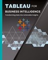 Tableau for Business Intelligence - Kiet Huynh - 9798868926259