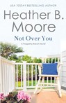 Not Over You - Heather B. Moore - 9798868961595