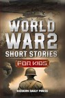 World War II Short Stories for Kids - Modern Daily Press - 9798868967665