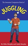 The Awesome Companion Book of Juggling - Andy Murphy ; Mike Murphy - 9798868973918