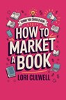Funny You Should Ask How to Market a Book - Lori Culwell - 9798869005304