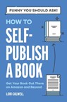 Funny You Should Ask How to Self-Publish a Book - Lori Culwell - 9798869015518