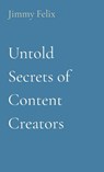 Untold Secrets of Content Creators - Jimmy Felix - 9798869020154