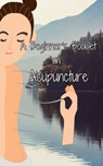 A Beginner's Booklet on Acupuncture - Julia Chen - 9798869023612