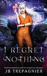 I Regret Nothing - Jb Trepagnier - 9798869044358