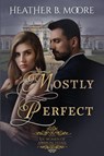 Mostly Perfect - Heather B. Moore - 9798869053039