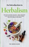 An Introduction to Herbalism - The Green Glow - 9798869054708