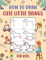 How to Draw Cute Little Things for Kids - Wutigerr - 9798869061416