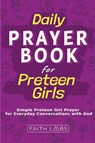 Daily Prayer Book for Preteen Girls - Faithlabs - 9798869063113